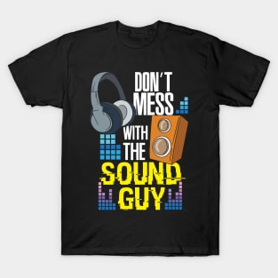 Don't mess with the sound guy - Funny audio engineer T-Shirt